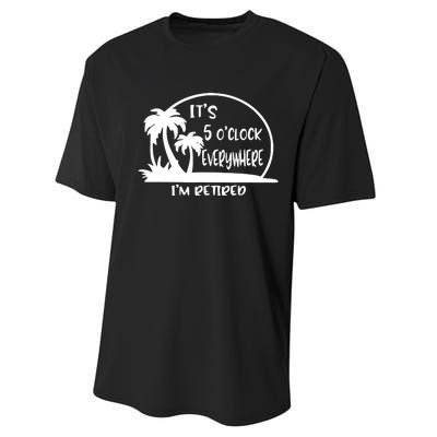 It's 5 o'clock Everywhere I'm Retired Summer Vacation Funny Performance Sprint T-Shirt