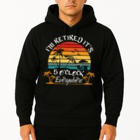 It's 5 O'Clock Everywhere I'm Retired summer Retirement Hoodie