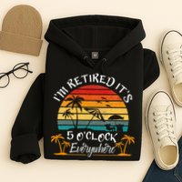 It's 5 O'Clock Everywhere I'm Retired summer Retirement Hoodie