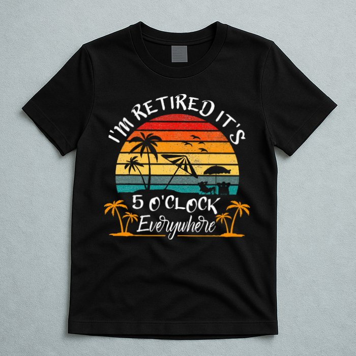 It's 5 O'Clock Everywhere I'm Retired summer Retirement T-Shirt