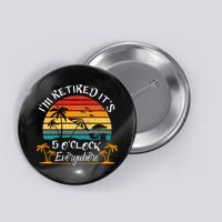 It's 5 O'Clock Everywhere I'm Retired summer Retirement Button