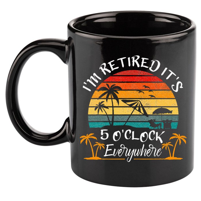 It's 5 O'Clock Everywhere I'm Retired summer Retirement 11oz C Handle Ceramic Mug