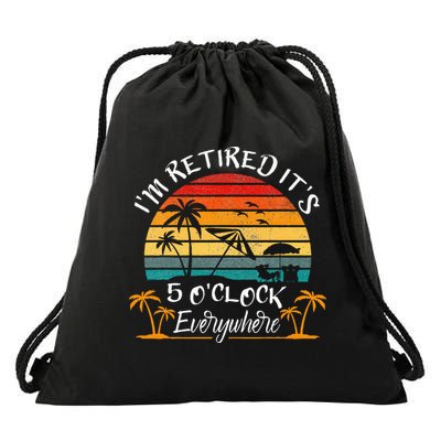 It's 5 O'Clock Everywhere I'm Retired summer Retirement Drawstring Bag