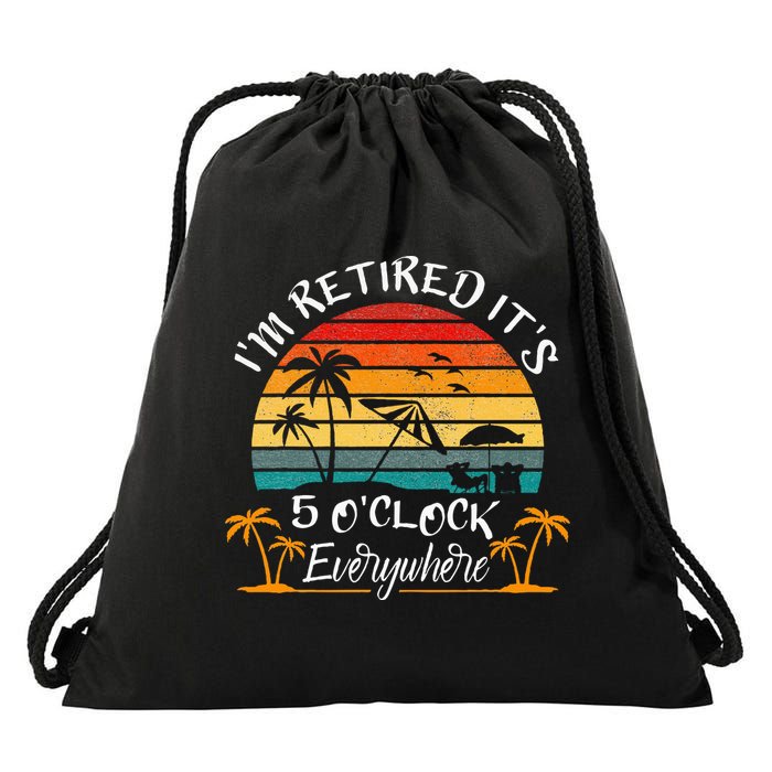 It's 5 O'Clock Everywhere I'm Retired summer Retirement Drawstring Bag