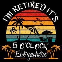 It's 5 O'Clock Everywhere I'm Retired summer Retirement Women's Pullover Hoodie