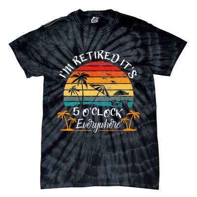It's 5 O'Clock Everywhere I'm Retired summer Retirement Tie-Dye T-Shirt