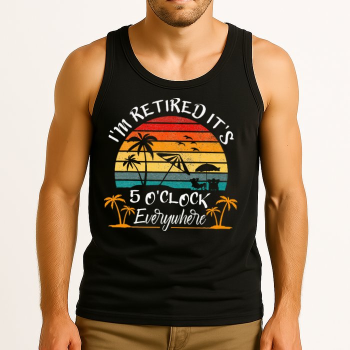 It's 5 O'Clock Everywhere I'm Retired summer Retirement Tank Top