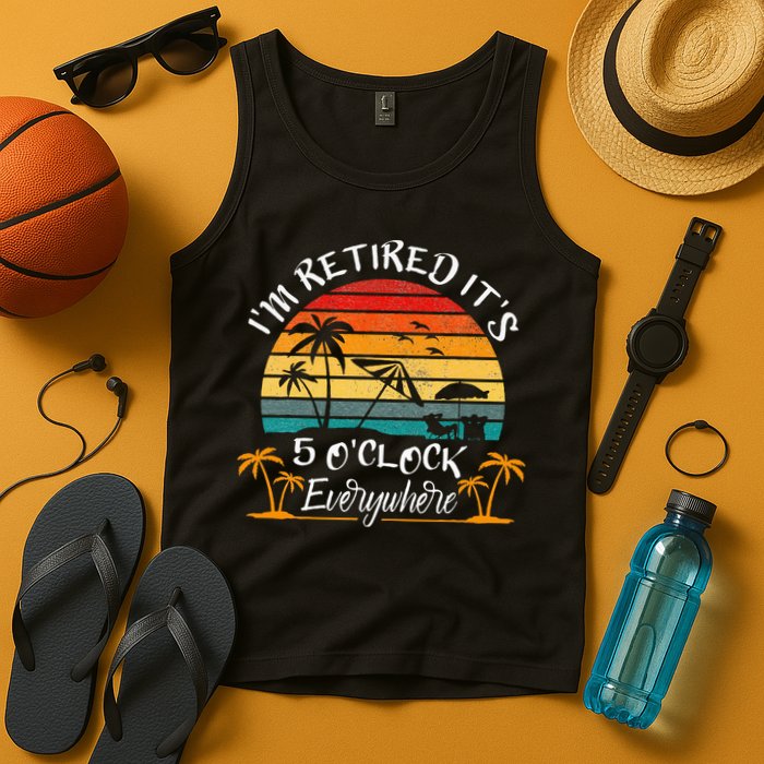 It's 5 O'Clock Everywhere I'm Retired summer Retirement Tank Top