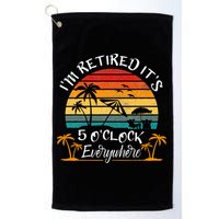 It's 5 O'Clock Everywhere I'm Retired summer Retirement Golf Towel
