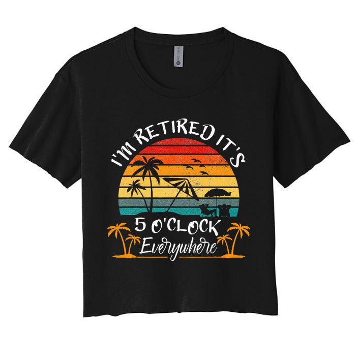 It's 5 O'Clock Everywhere I'm Retired summer Retirement Crop Top