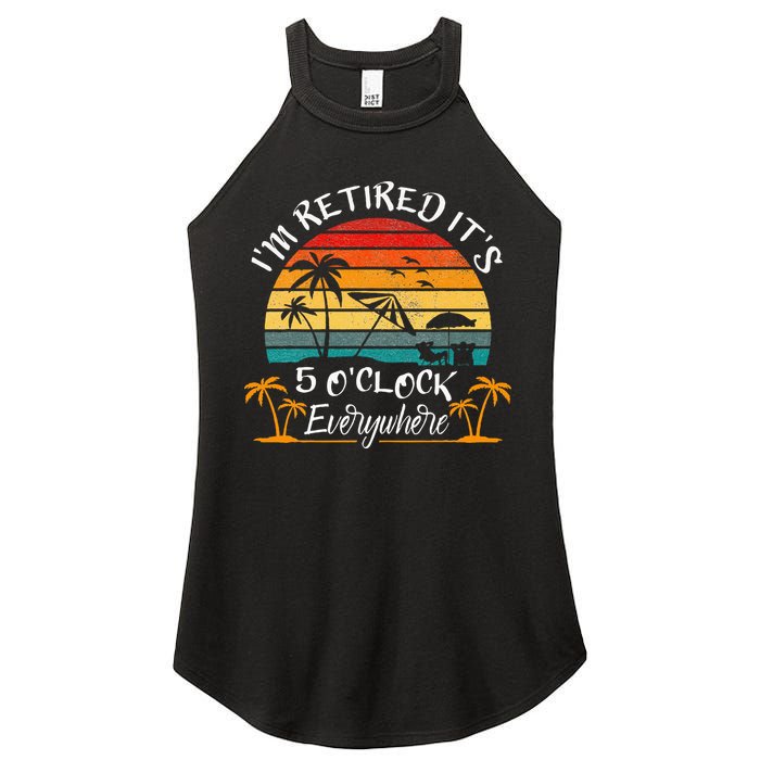 It's 5 O'Clock Everywhere I'm Retired summer Retirement Women's Perfect Tri Rocker Tank