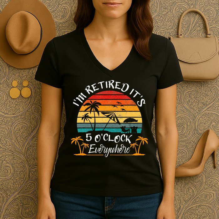 It's 5 O'Clock Everywhere I'm Retired summer Retirement Women's V-Neck T-Shirt