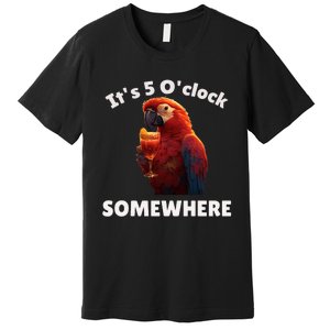 Its 5 Oclock Somewhere! Funny Parrot Premium T-Shirt