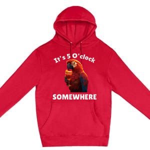 Its 5 Oclock Somewhere! Funny Parrot Premium Pullover Hoodie