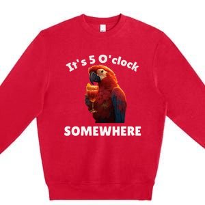 Its 5 Oclock Somewhere! Funny Parrot Premium Crewneck Sweatshirt