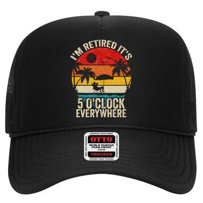 Its 5 OClock Everywhere Im Retired Summer Retirement High Crown Mesh Back Trucker Hat