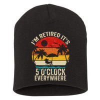 Its 5 OClock Everywhere Im Retired Summer Retirement Short Acrylic Beanie