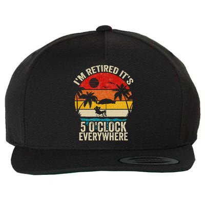 Its 5 OClock Everywhere Im Retired Summer Retirement Wool Snapback Cap