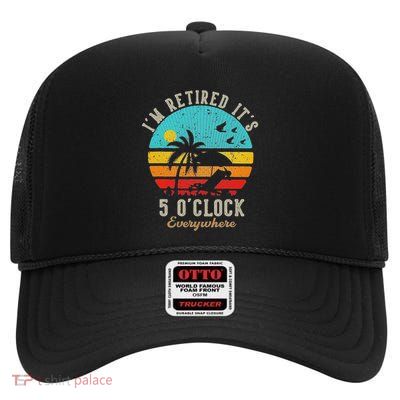 ItS 5 OClock Everywhere IM Retired 2025 High Crown Mesh Back Trucker Hat