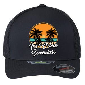 Its 5 O Clock Somewhere Funny Vacation Flexfit Unipanel Trucker Cap