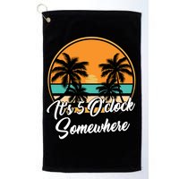 Its 5 O Clock Somewhere Funny Vacation Golf Towel