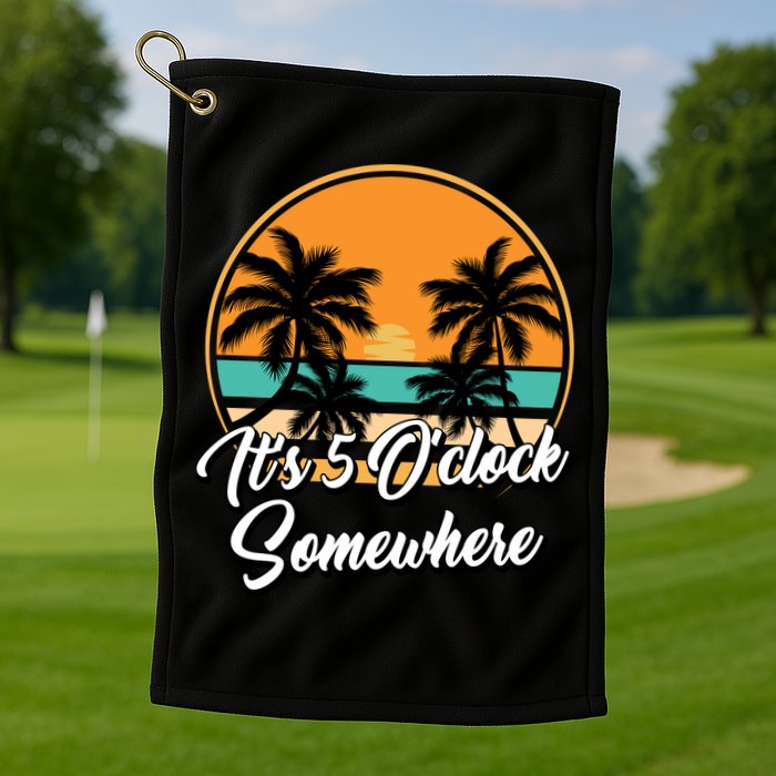 Its 5 O Clock Somewhere Funny Vacation Golf Towel