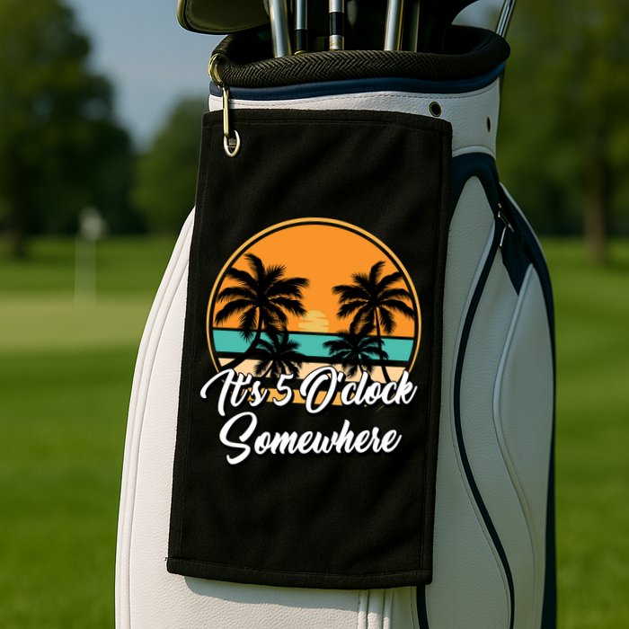 Its 5 O Clock Somewhere Funny Vacation Golf Towel