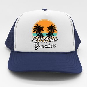 Its 5 O Clock Somewhere Funny Vacation Trucker Hat