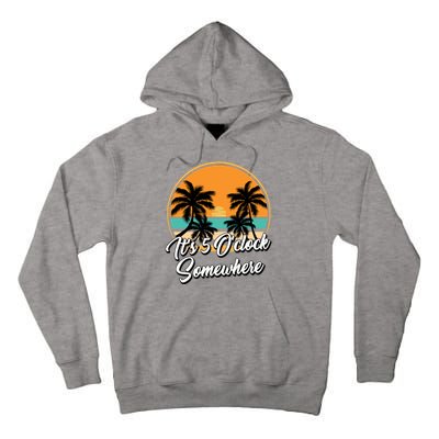 Its 5 O Clock Somewhere Funny Vacation Tall Hoodie