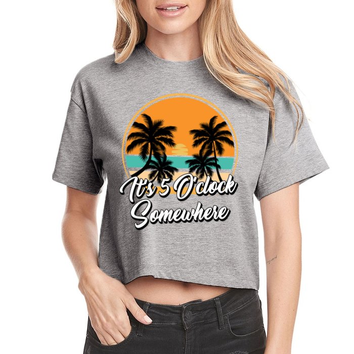 Its 5 O Clock Somewhere Funny Vacation Women's Crop Top Tee