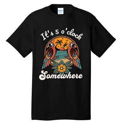 ItS 5 O’Clock Somewhere Parrot Summer Beach Sunset Drinking Tall T-Shirt