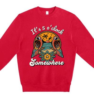 ItS 5 O’Clock Somewhere Parrot Summer Beach Sunset Drinking Premium Crewneck Sweatshirt