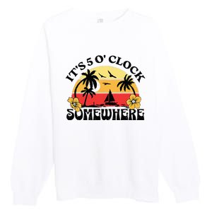 Its 5 O’clock Somewhere Summer Retro Sunset Drinking Premium Crewneck Sweatshirt