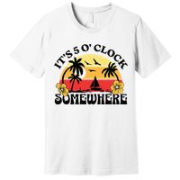 Its 5 O’clock Somewhere Summer Retro Sunset Drinking Premium T-Shirt