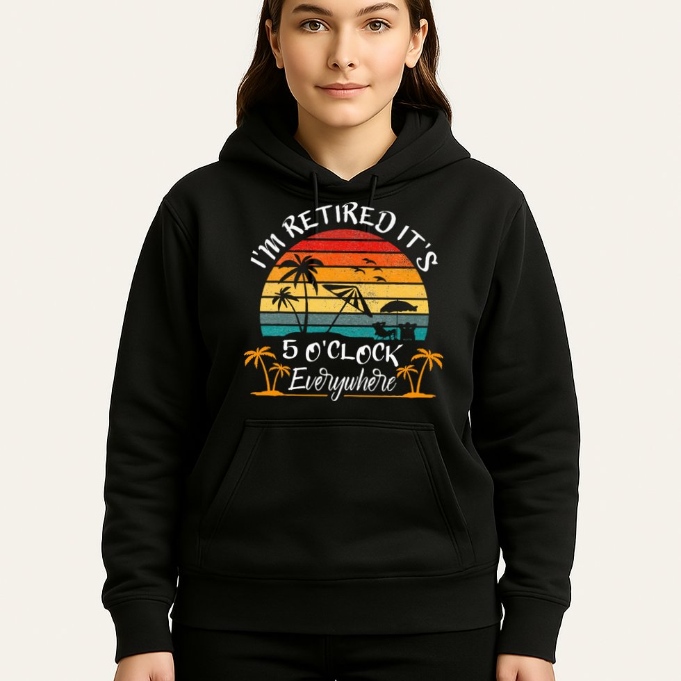 Its 5 OClock Everywhere Im Retired Summer Retirement Hoodie