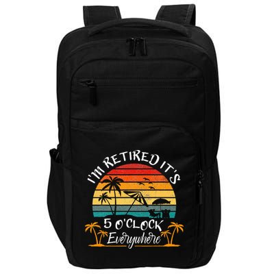 Its 5 OClock Everywhere Im Retired Summer Retirement Impact Tech Backpack