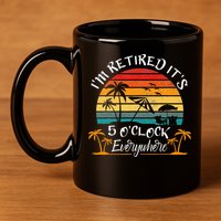 Its 5 OClock Everywhere Im Retired Summer Retirement 11oz C Handle Ceramic Mug