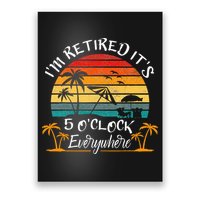 Its 5 OClock Everywhere Im Retired Summer Retirement Poster
