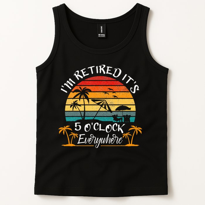 Its 5 OClock Everywhere Im Retired Summer Retirement Tank Top