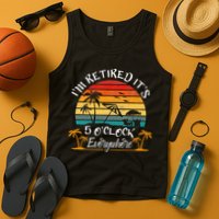 Its 5 OClock Everywhere Im Retired Summer Retirement Tank Top