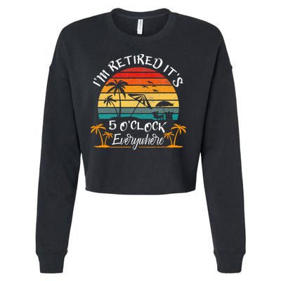 Its 5 OClock Everywhere Im Retired Summer Retirement Cropped Pullover Crew