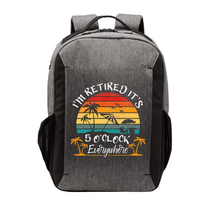 Its 5 OClock Everywhere Im Retired Summer Retirement Vector Backpack