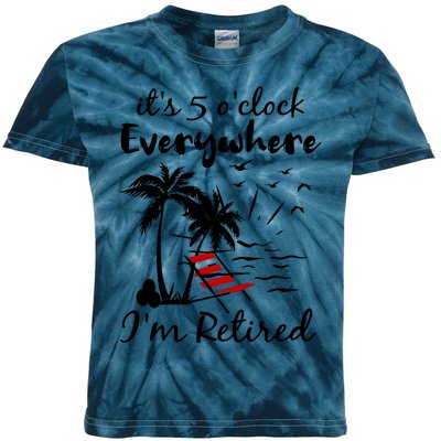 Its 5 Oclock Everywhere Im Retired Summer Kids Tie-Dye T-Shirt