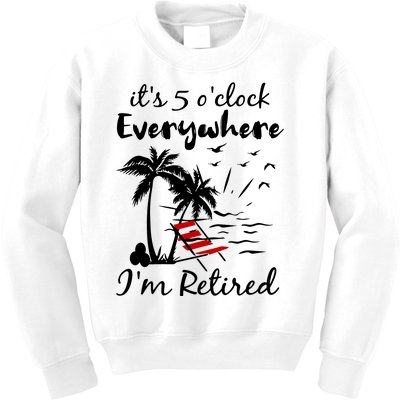 Its 5 Oclock Everywhere Im Retired Summer Kids Sweatshirt