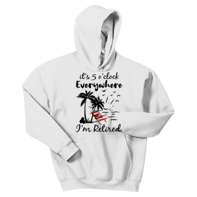 Its 5 Oclock Everywhere Im Retired Summer Kids Hoodie