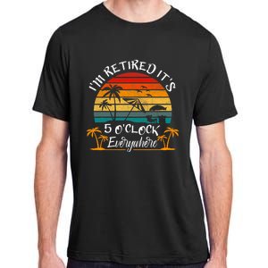 Its 5 OClock Everywhere Im Retired Summer Retirement Adult ChromaSoft Performance T-Shirt