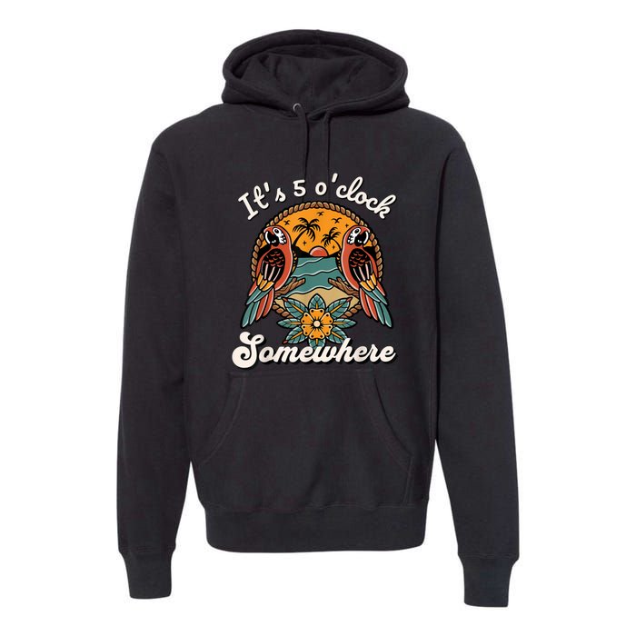 Its 5 O’clock Somewhere Parrot Summer Beach Sunset Drinking Premium Hoodie