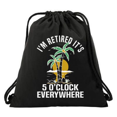 ItS 5 OClock Everywhere IM Retired Summer Retirement Drawstring Bag
