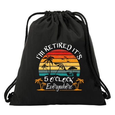ItS 5 OClock Everywhere IM Retired Summer Retirement Drawstring Bag