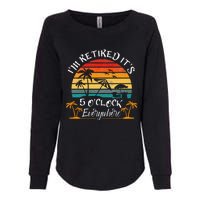 ItS 5 OClock Everywhere IM Retired Summer Retirement Womens California Wash Sweatshirt